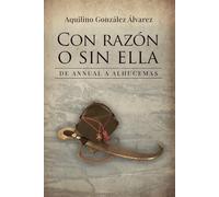 Con razón o sin ella: De Annual a Alhucemas. Cuando tu horizonte se limita a burlar a la muerte un día más..., un combate más