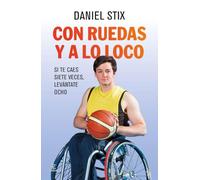Con ruedas y a lo loco : si te caes siete veces, levántate ocho