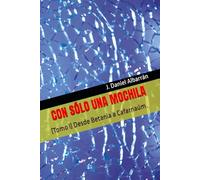 CON SÓLO UNA MOCHILA: (Tomo I) Desde Betania a Cafarnaúm