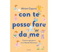 Con te posso fare da me. Crescere ogni giorno con il Metodo Montessori. Ediz. a colori (Electa Kids)