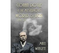 Conan Doyle and the Mysterious World of Light: 1887-1920 (Sir Arthur Conan Doyle and the Paranormal)