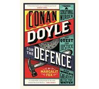 Conan Doyle for the Defence: A Sensational Murder, the Quest for Justice and the World's Greatest Detective Writer (Main)