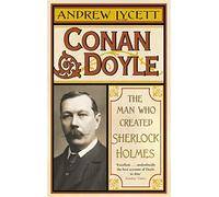 Conan Doyle: The Man Who Created Sherlock Holmes