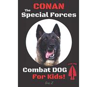 Conan the Special Forces Combat Dog: For Kids! (Military Working Dog Stories for Kids and Adults!)