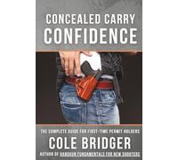 Concealed Carry Confidence: The Complete Guide for First-Time Permit Holders (Shooter’s Fundamental Series)