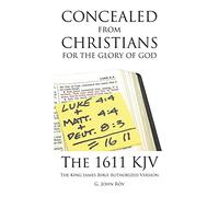 Concealed from Christians for the Glory of God: The 1611 KJV The King James Bible Authorized Version