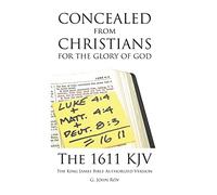 Concealed from Christians for the Glory of God: The 1611 KJV The King James Bible Authorized Version