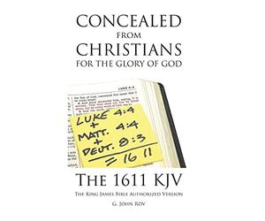 Concealed from Christians for the Glory of God: The 1611 KJV The King James Bible Authorized Version