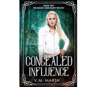 Concealed Influence: Volume 2 (The Magic Sanctuary Trilogy)