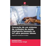Conceção de um sistema de cuidados de saúde inteligente baseado na IoT para pessoas idosas: diagnóstico de doenças em idosos