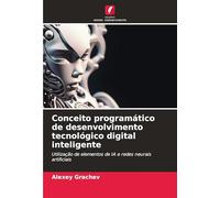 Conceito programático de desenvolvimento tecnológico digital inteligente: Utilização de elementos de IA e redes neurais artificiais
