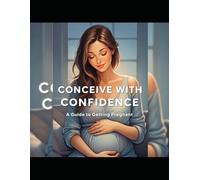 Conceive with Confidence: A Guide to Getting Pregnant