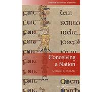 Conceiving a Nation: Scotland to Ad 900 (New History of Scotland)