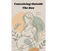 Conceiving Outside The Box: Everything IVF Taught Me