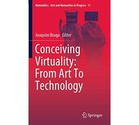 Conceiving Virtuality: From Art To Technology: 11 (Numanities - Arts and Humanities in Progress, 11)