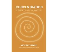 Concentration : A Guide to Mental Mastery