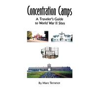Concentration Camps: A Traveler's Guide to World War II Sites
