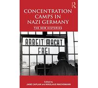 Concentration Camps in Nazi Germany: The New Histories