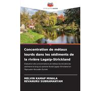 Concentration de métaux lourds dans les sédiments de la rivière Lagaip-Strickland: Évaluation des concentrations de métaux lourds dans les sédiments ... en Papouasie-Nouvelle-Guinée