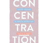 Concentration: Staying Focused in Times of Distraction (The MIT Press)
