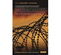 Concentrationary Memories: Totalitarian Terror and Cultural Resistance (New Encounters: Arts, Cultures, Concepts)
