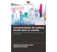 Concentrations de métaux lourds dans la volaille: Effet des métaux lourds dans le foie, la viande et le sang de la volaille