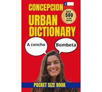 Concepcion Urban Dictionary: Local Words, Street Talk, Humor, and Expressions from Concepcion (Urban Slang Dictionary)