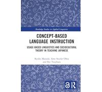 Concept-based Language Instruction: Usage-based Linguistics and Sociocultural Theory in Teaching Japanese (Routledge Studies in Applied Linguistics)