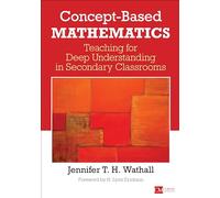 Concept-Based Mathematics: Teaching for Deep Understanding in Secondary Classrooms (Corwin Mathematics Series)