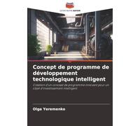 Concept de programme de développement technologique intelligent: Création d'un concept de programme innovant pour un objet d'investissement intelligent