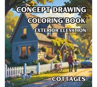 Concept Drawing Coloring Book - Exterior design - Cottages: A Concept Coloring Book Featuring Architectural Line Art of Charming and Creative Cottage Exteriors