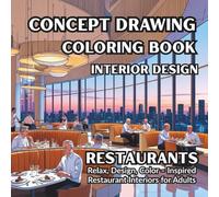 Concept Drawing Coloring Book - Interiors - Restaurants: Stress-Relief Coloring Book for Adults - Cozy Cafes and Modern Restaurants to Color and Enjoy (Concept Drawing Coloring Book - Interior Design)