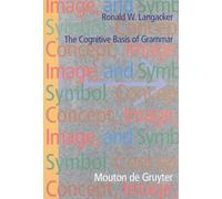 Concept, Image, and Symbol (Cognitive Linguistics Research): The Cognitive Basis Of Grammar: 1 (Cognitive Linguistics Research [CLR], 1)