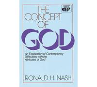 Concept of God: An Exploration of Contemporary Difficulties with the Attributes of God (Contemporary Evangelical Perspectives)