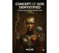 Concept of God Demystified: A Techie’s Quest for the Ultimate Truth