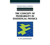 Concept of Prob in Statistical Phys (Cambridge Studies in Probability, Induction and Decision Theory)