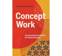 Concept Work: Constructing Frameworks for Folklore Studies
