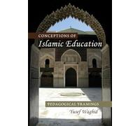 Conceptions of Islamic Education: Pedagogical Framings: 3 (Global Studies in Education)
