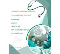 Concepts en Soins Infirmiers : Reconnaître l’urgence: Reconnaître, prioriser, alerter et agir face aux situations critiques en soins infirmiers