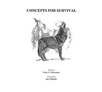 Concepts for Survival: A book that can save your life in more than one way; in the wilderness or in your everyday survival.