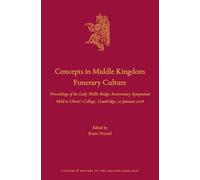 Concepts in Middle Kingdom Funerary Culture: Proceedings of the Lady Wallis Budge Anniversary Symposium Held at Christ's College, Cambridge, 22 ... and History of the Ancient Near East)