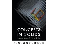 Concepts In Solids: Lectures On The Theory Of Solids: 58 (World Scientific Lecture Notes In Physics)