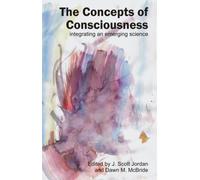Concepts of Consciousness : Integrating an Emergent Science