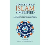 Concepts of Islam Simplified: For Parents, Young Muslims, New Muslims and Curious Minds