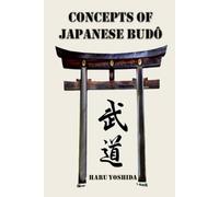 CONCEPTS OF JAPANESE BUDÔ: BLACK AND WHITE VERSION (HARU YOSHIDA - TRANSMISIONES DE BUDÔ JAPONÉS)