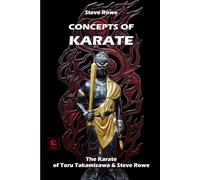 Concepts of Karate: The Karate of Toru Takamizawa & Steve Rowe (The Budo Classics)