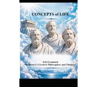 Concepts of Life: Life Examined by History's Greatest Philosophers and Thinkers