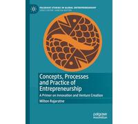 Concepts, Processes and Practice of Entrepreneurship: A Primer on Innovation and Venture Creation (Palgrave Studies in Global Entrepreneurship)