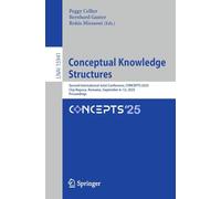 Conceptual Knowledge Structures: Second International Joint Conference, CONCEPTS 2025, Cluj-Napoca, Romania, September 8-12, 2025, Proceedings (Lecture Notes in Computer Science, 15941)