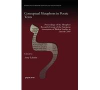 Conceptual Metaphors in Poetic Texts: Proceedings of the Metaphor Research Group of the European Association of Biblical Studies in Lincoln 2009: 18 ... on Hebrew Scriptures and its Contexts)
